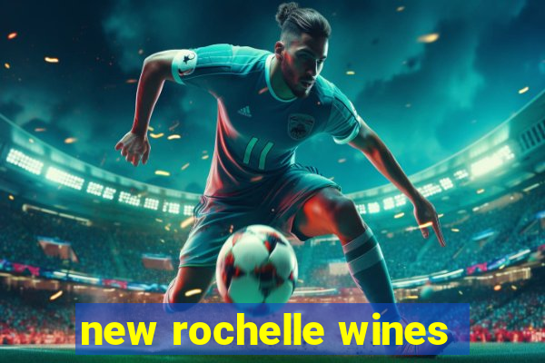 new rochelle wines