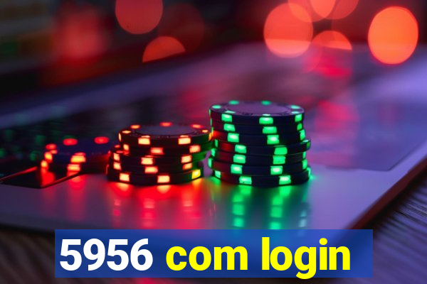 5956 com login