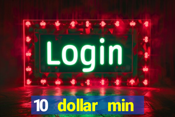 10 dollar min deposit casino