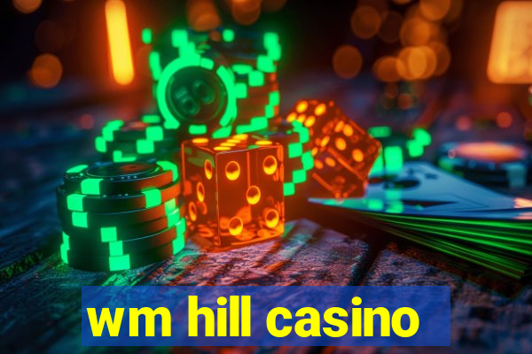 wm hill casino