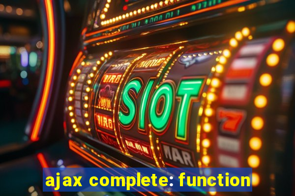 ajax complete: function