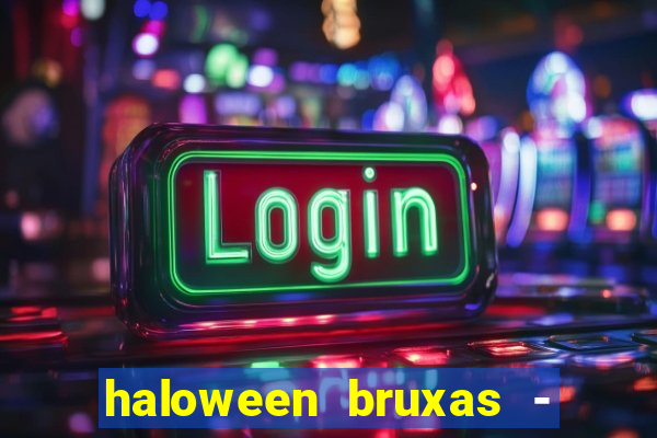 haloween bruxas - slots 777