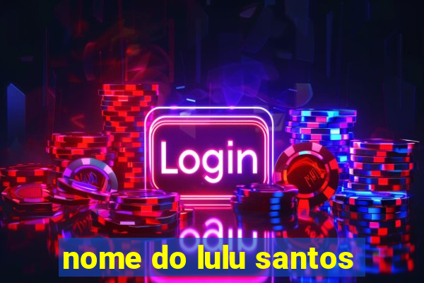 nome do lulu santos