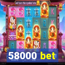 58000 bet