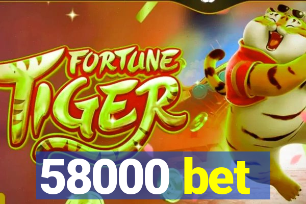 58000 bet