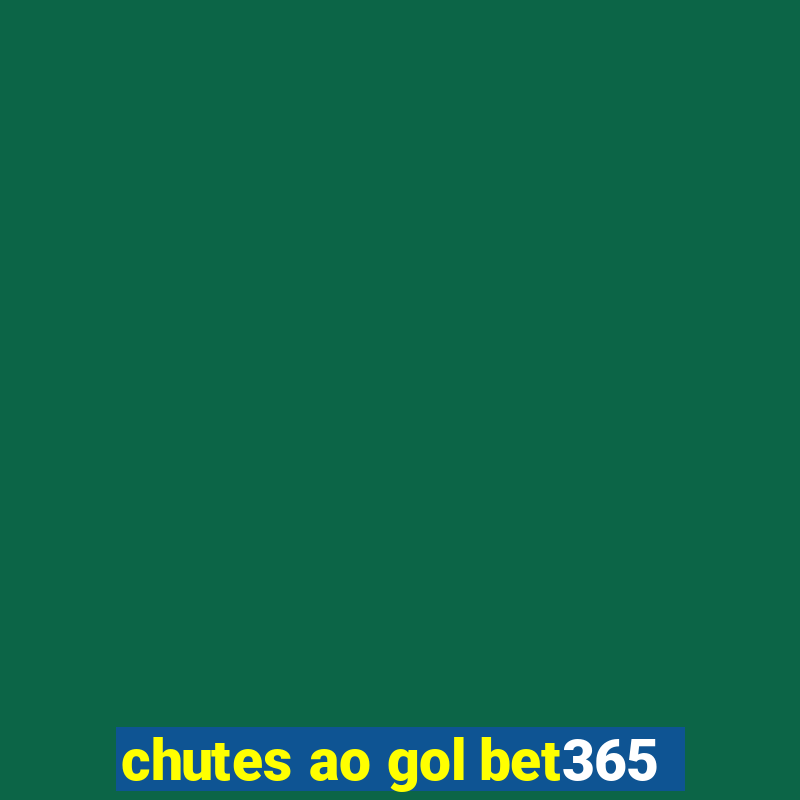 chutes ao gol bet365