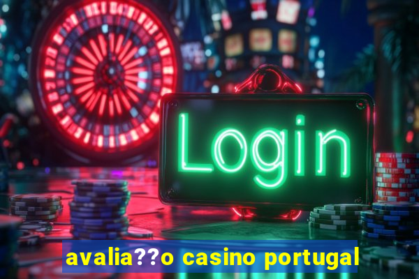 avalia??o casino portugal