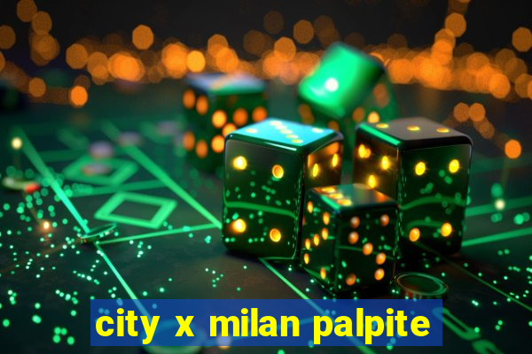 city x milan palpite