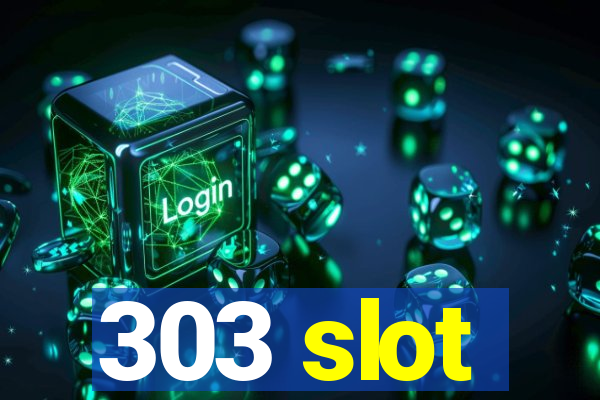 303 slot