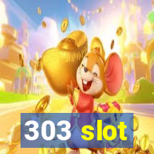 303 slot