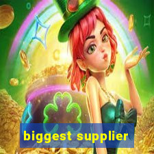 biggest supplier