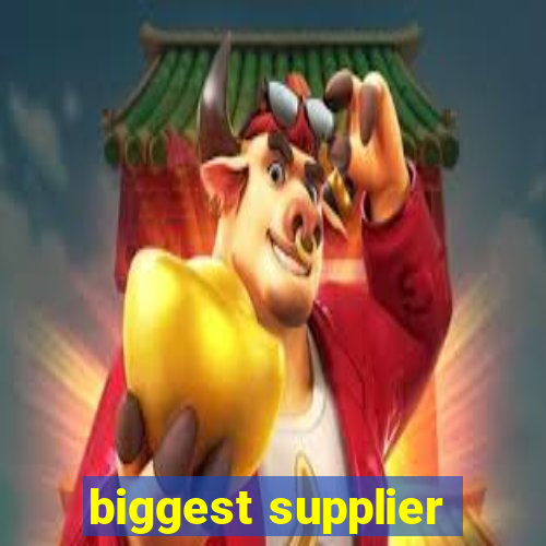 biggest supplier