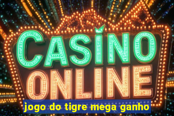 jogo do tigre mega ganho