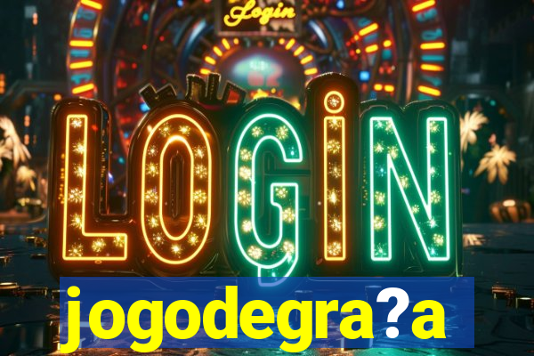 jogodegra?a