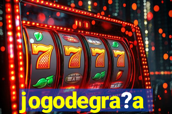 jogodegra?a