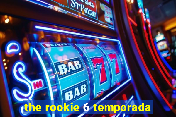 the rookie 6 temporada