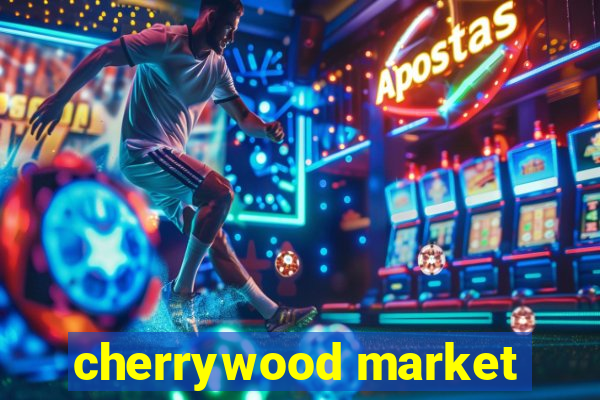 cherrywood market