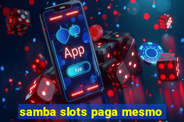 samba slots paga mesmo