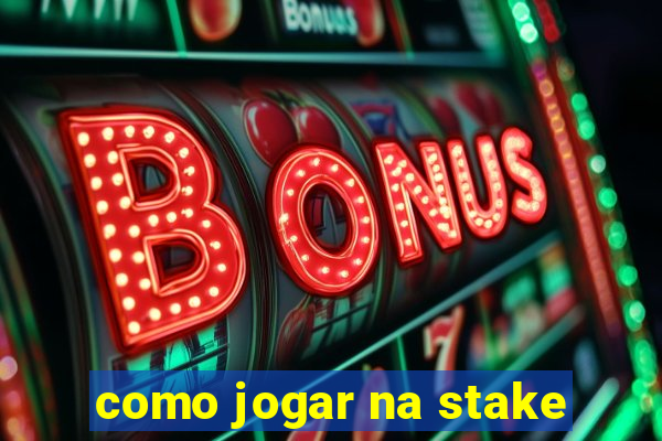 como jogar na stake