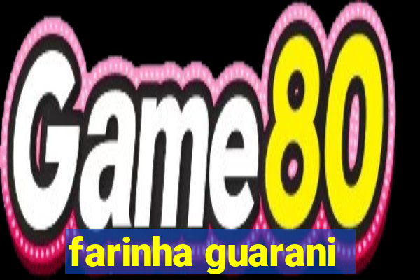 farinha guarani