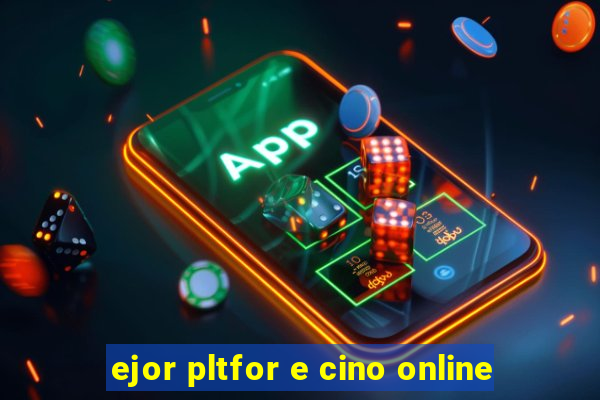 ejor pltfor e cino online