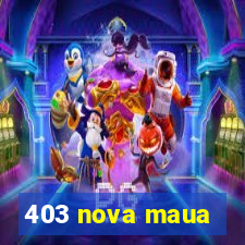 403 nova maua