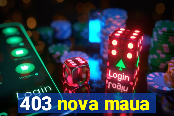 403 nova maua