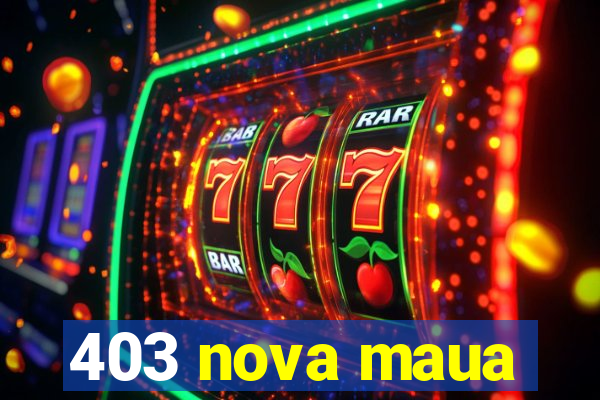 403 nova maua