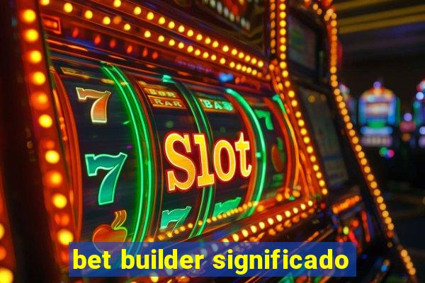 bet builder significado