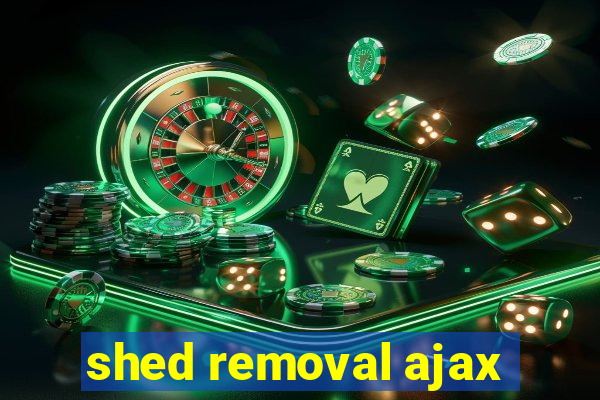 shed removal ajax