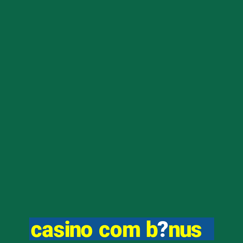 casino com b?nus