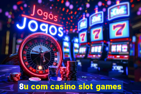 8u com casino slot games