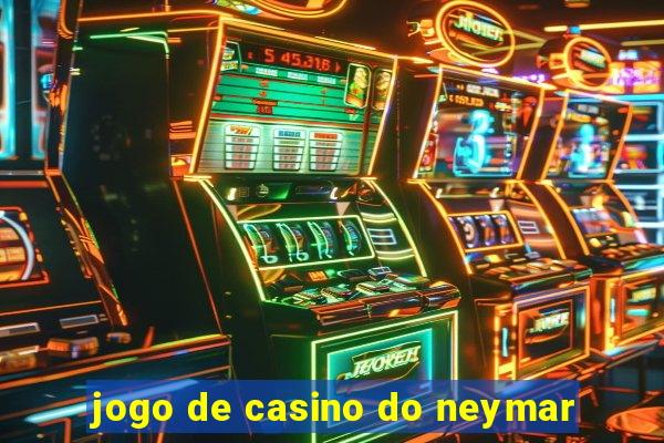 jogo de casino do neymar