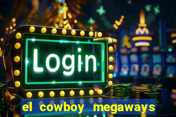 el cowboy megaways slot free play