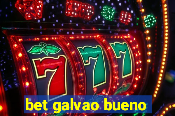 bet galvao bueno