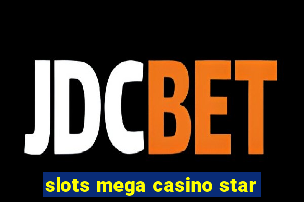 slots mega casino star