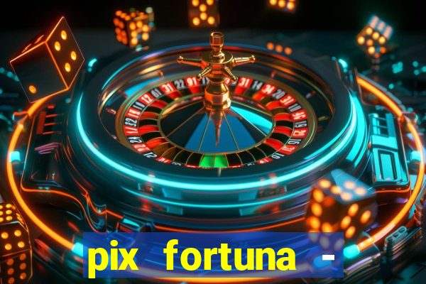 pix fortuna - ganhar dinheiro