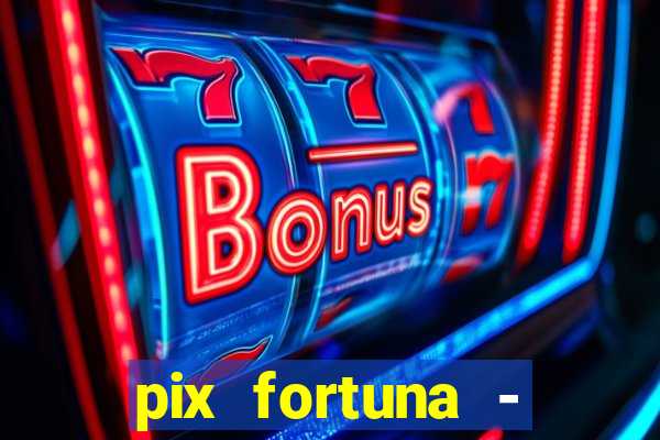 pix fortuna - ganhar dinheiro