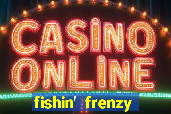 fishin' frenzy fortune spins slots