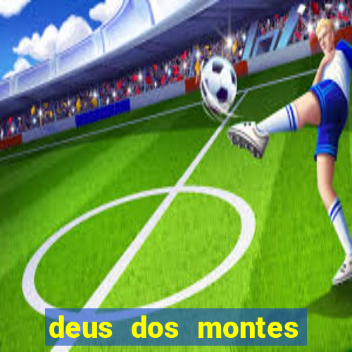 deus dos montes deus dos vales