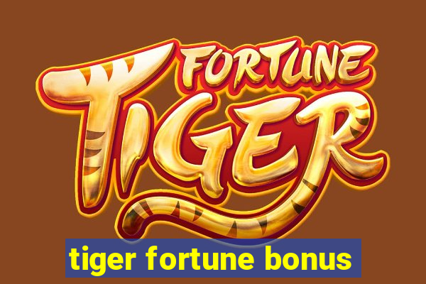 tiger fortune bonus