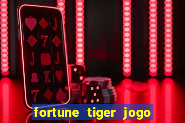 fortune tiger jogo do tigre