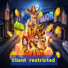 client restricted for action withdraw