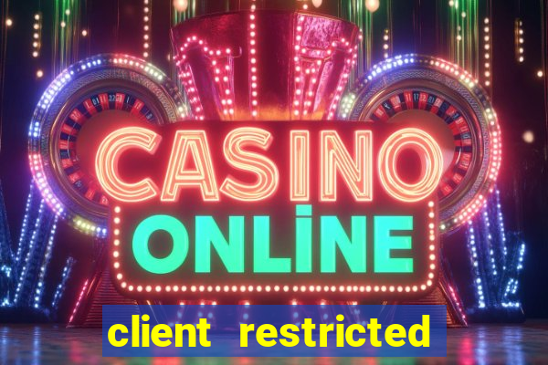 client restricted for action withdraw