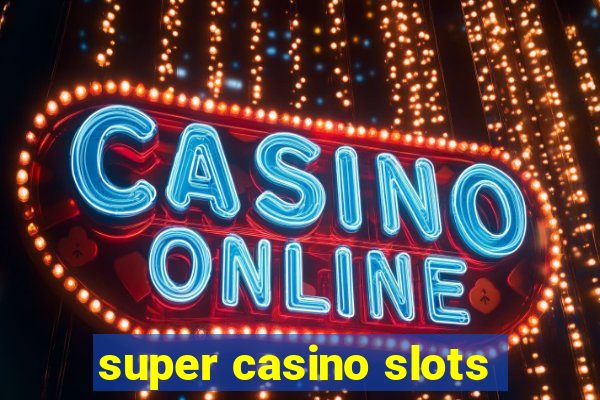 super casino slots