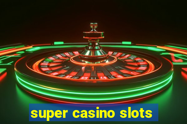 super casino slots