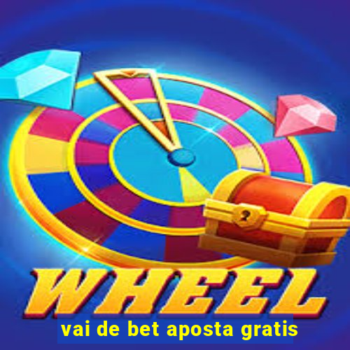 vai de bet aposta gratis