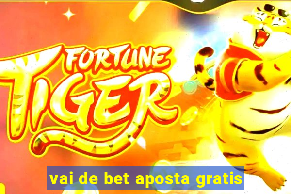 vai de bet aposta gratis