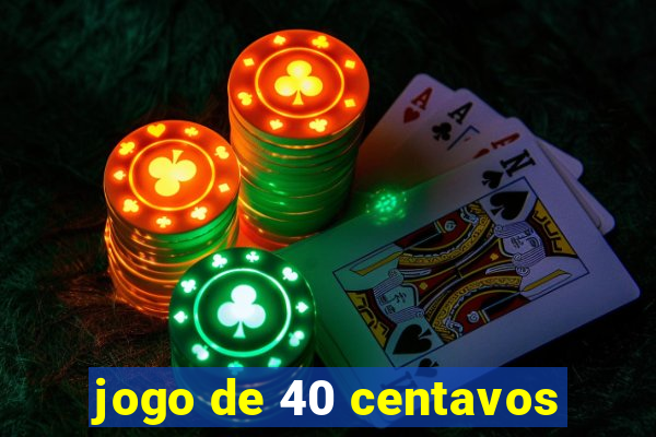 jogo de 40 centavos