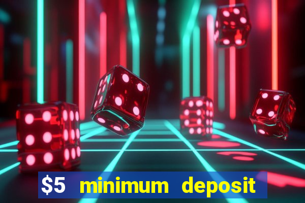 $5 minimum deposit casino 2022